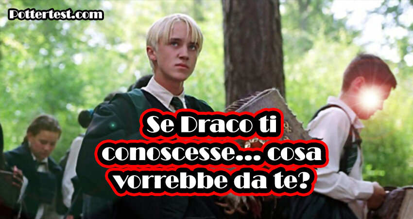 Se Draco ti conoscesse... cosa vorrebbe da te